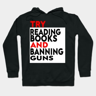 Try Reading Books and Banning Guns | book lover|  knowledge is power Hoodie